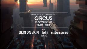 東京クラブシーンの雄、CIRCUS TOKYO 10周年記念のBIGイベントがお台場で開催決定！